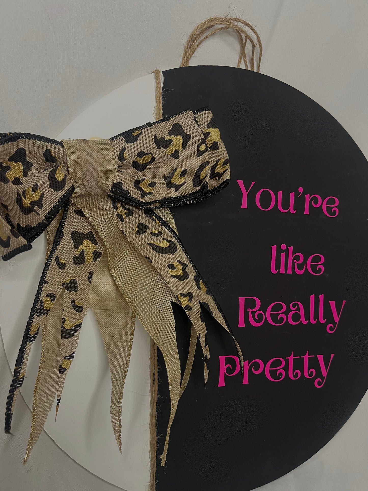 You're Like Really Pretty Home Decor Sign