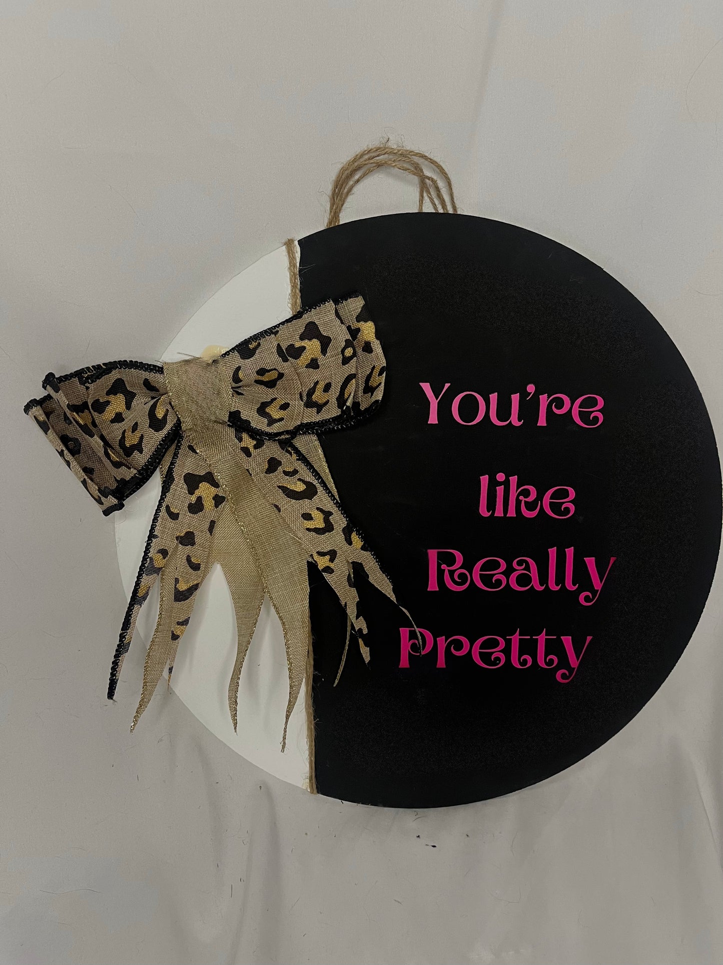 You're Like Really Pretty Home Decor Sign